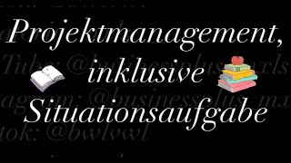 Projektmanagement inklusive Situationsaufgabe [upl. by Alleuol]