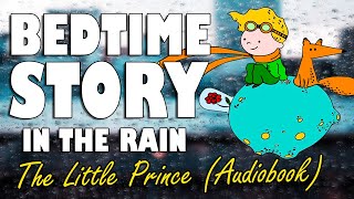 The Little Prince Complete Audiobook with rain sounds  Relaxing ASMR Bedtime Story Male Voice [upl. by Hgielak854]