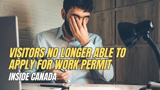 Visitors no longer able to apply for work permit inside Canada [upl. by Lindi386]