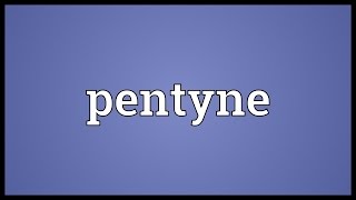 Pentyne Meaning [upl. by Sukhum]