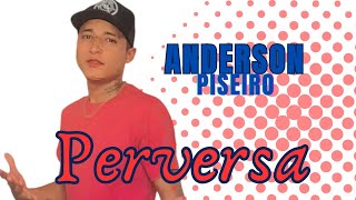 ANDERSON PISEIRO PERVERSA [upl. by Cully]