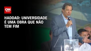 Haddad Universidade é uma obra que não tem fim  AGORA CNN [upl. by Roybn]