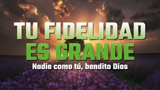 TU FIDELIDAD  PRECIOSA MUSICA CRISTIANA  ALABANZAS CRISTIANAS MIX 2023 [upl. by Nerrak]