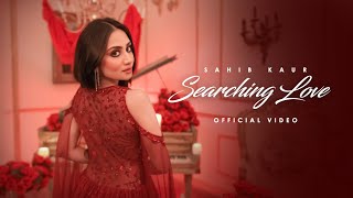 Searching Love  Official Video  Sahib Kaur  New Punjabi Song 2024  Latest Punjabi Song 2024 [upl. by Spiegelman397]