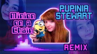 Pupinia Stewart Remix  quotMinion on a Chainquot [upl. by Stiegler]