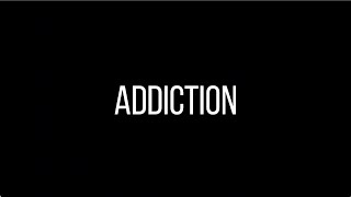 Addiction [upl. by Arrek]