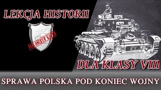 Sprawa polska pod koniec wojny  Lekcje historii pod ostrym kątem  Klasa 8 [upl. by Anirbes]