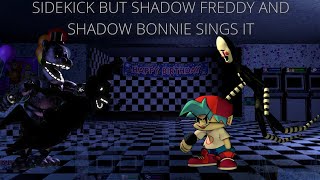 Sidekick But Shadow Freddy And Shadow Bonnie Sings It 🎶🎶🔥 [upl. by Ecinehs]