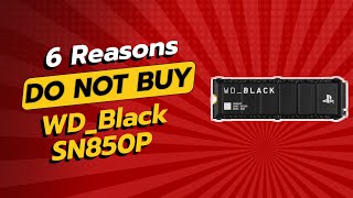 DONT BUY WDBLACK SN850P SSD UNTIL YOU WATCH THIS 🚫💔 6 Reasons [upl. by Boccaj]