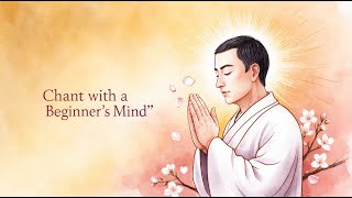 Chant with a Beginners Mind  Nichiren Buddhism [upl. by Aicella474]