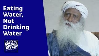 Eating Water Not Drinking Water  Sadhguru [upl. by Kingston]