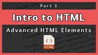 Introduction to HTML  Advanced HTML Elements  Part 3 [upl. by Enniotna343]