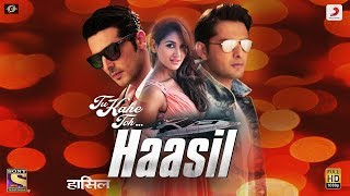 Tu Kahe Toh – Haasil  Shaan  Zayed Khan  Vatsal Seth  Nikita Dutta [upl. by Idnic]