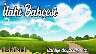 İlahi Bahçesi 2  En Güzel ilahiler  İlahiNet [upl. by Bang122]