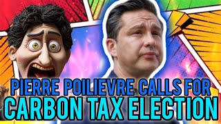 WAPOW Pierre Poilievre calls for a CARBON TAX ELECTION non confidence vote against Justin Trudeau [upl. by Ayotnahs]