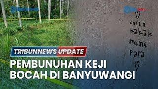 🔴LIVE Bocah 7 Tahun di Banyuwangi Tewas Dibunuh saat Pulang Sekolah Ditemukan Tak Jauh dari Rumah [upl. by Anniroc]