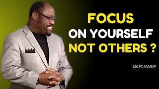 quotFocus on Yourself Not on Othersquot Dr Myles Munroe Best Motivational Speech [upl. by Tse]