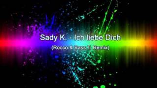 Sady K  Ich liebe dich Rocco amp Bass T Remix [upl. by Hamlen928]