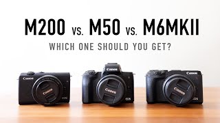 Canon M200 vs M50 vs M6 Mark ii  Which one should you get [upl. by Odnalra]