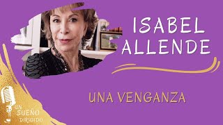 NARRACIÓN de Una venganza de ISABEL ALLENDE Audio libros en UN SUEÑO DIRIGIDO [upl. by Meras]