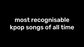 viewervoted most recognisable kpop songs of all time [upl. by Haididej920]