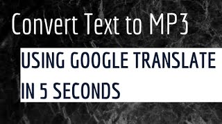 How to Convert Text to MP3 Using Google Translate [upl. by Marve]