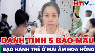 🔥TIẾT LỘ BẤT NGỜ VỀ DANH TÍNH 5 BẢO MẪU TÀN ÁC BẠO HÀNH TRẺ Ở MÁI ẤM HOA HỒNG [upl. by Slrahc]