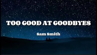 Sam Smith  TOO GOOD AT GOODBYES Lyrics Video [upl. by Maxima]