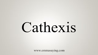 How To Say Cathexis [upl. by Greenburg]