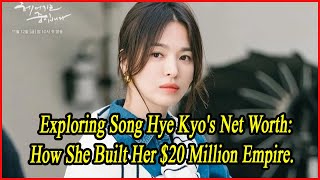 Exploring Song Hye Kyos Net Worth How She Built Her 20 Million Empire [upl. by Enneirb425]