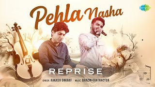 Pehla Nasha  Reprise  Music Video  Aakash Gharat  Barzin Contractor  Romantic Hindi Song [upl. by Ettenej]