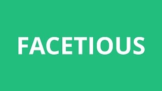 How To Pronounce Facetious  Pronunciation Academy [upl. by Nimesay]