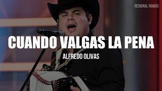 Alfredo Olivas  Cuando Valgas La Pena LETRA [upl. by Mulry659]