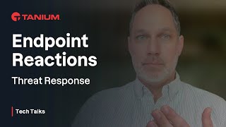 Endpoint Reactions  Threat Response  Tanium Tech Talks 92 [upl. by Yalcrab450]