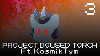 Project Doused Torch FT KosmikTym Part 3 [upl. by Idham378]