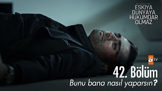 Bana bir daha amca deme  Eşkıya Dünyaya Hükümdar Olmaz 42 Bölüm  atv [upl. by Schilt]