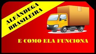 ALFÂNDEGA BRASILEIRA E COMO ELA FUNCIONA [upl. by Samp197]