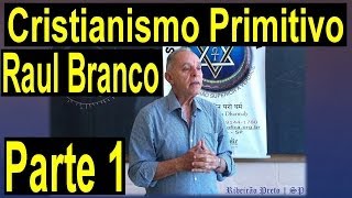 CRISTIANISMO PRIMITIVO  RAUL BRANCO  PARTE 1 [upl. by Brest]