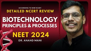 Biotechnology Principles amp Processes In One Shot  Detailed NCERT Review NEET 2024  Dr Anand Mani [upl. by Assener752]