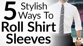 5 Stylish Ways To Roll Shirt Sleeves l Dress Shirt Sleeve Rolling Video Tutorial For Men [upl. by Neliac459]