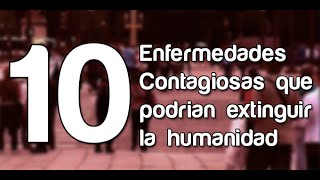 10 Enfermedades Contagiosas que podrían extinguir la humanidad [upl. by Hsetih]