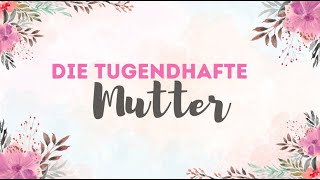 DIE TUGENDHAFTE MUTTER [upl. by Claudian]