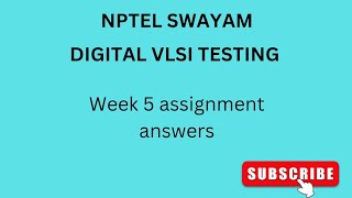 NPTEL  SWAYAM  DIGITAL VLSI TESTING  WEEK 5  ASSIGNMENT ANSWERSvlsi vlsidesign [upl. by Annaeirb529]