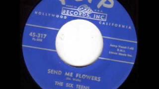 THE SIX TEENS Send Me Flowers DOO WOP 45 rpm [upl. by Bari160]