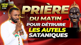 Prière du matin pour détruire les autels sataniques  Mardi 22 octobre 2024 [upl. by Ilrak781]