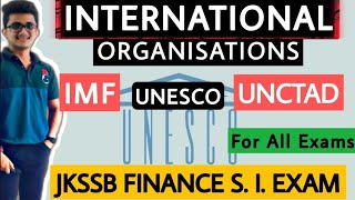 IMF UNESCO amp UNCTAD  International Organization  All in 1 Video  With Current Facts  JKSSB [upl. by Haimehen]