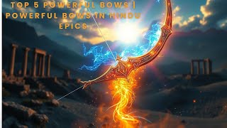 Top 5 Powerful Bows  Powerful Bows In Hindu Epics hinduism mythology arrows vijaydhanush [upl. by Wenoa]