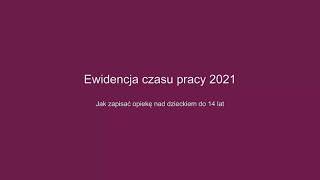 Ewidencja Czasu Pracy 2021  Opieka nad dzieckiem do 14 lat [upl. by Berglund]