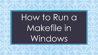 How to Run a Makefile in Windows [upl. by Ardnasella]