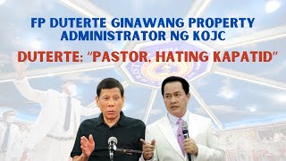 FP DUTERTE PASTOR HATING KAPATID  GINAWANG PROPERTY ADMINISTRATOR NG KOJC [upl. by Ecydnarb]